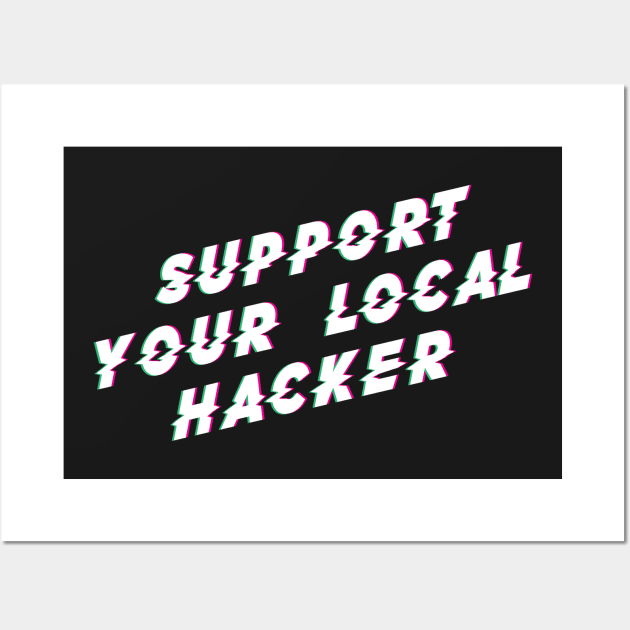 Support Your Local Hacker Wall Art by SevenHundred